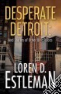 Desperate Detroit and Stories of Other Dire Places libro in lingua di Estleman Loren D.