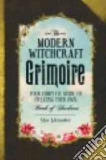 The Modern Witchcraft Grimoire libro in lingua di Alexander Skye