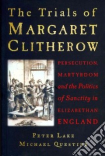 Trials of Margaret Clitherow libro in lingua di Peter Lake