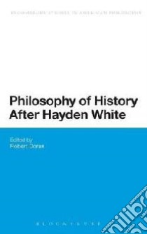 Philosophy of History After Hayden White libro in lingua di Robert Doran