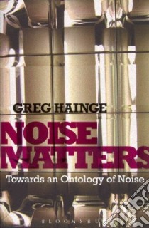 Noise Matters libro in lingua di Hainge Greg
