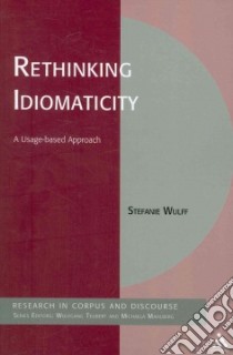 Rethinking Idiomaticity libro in lingua di Stefanie Wulff