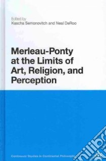 Merleau-Ponty at the Limits of Art, Religion and Perception libro in lingua di Snavely Kascha (EDT), Deroo Neal (EDT)