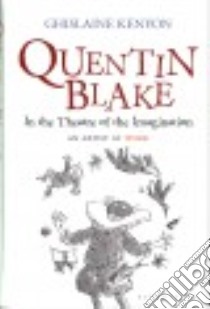 Quentin Blake in the Theatre of the Imagination libro in lingua di Kenyon Ghislaine