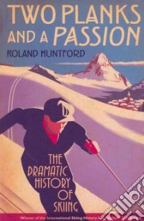 Two Planks and a Passion libro in lingua di Roland Huntford