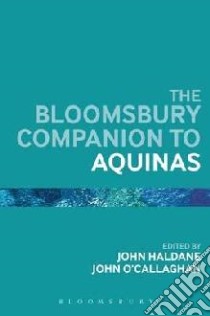 The Bloomsbury Companion to Aquinas libro in lingua di Haldane John (EDT), O'Callaghan John (EDT)