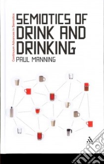 Semiotics of Drink and Drinking libro in lingua di Paul Manning