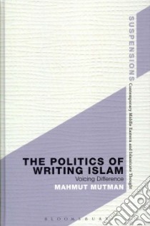 The Politics of Writing Islam libro in lingua di Mutman Mahmut