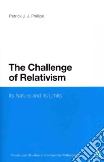 Challenge of Relativism libro in lingua di Patrick J J Phillips