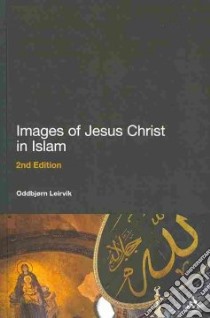 Images of Jesus Christ in Islam libro in lingua di Leirvik Oddbjorn