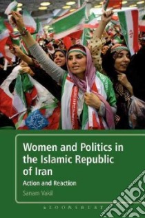Women and Politics in the Islamic Republic of Iran libro in lingua di Sanam Vakil