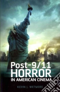 Post-9/11 Horror in American Cinema libro in lingua di Wetmore Kevin J.