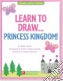 Learn to Draw Princess Kingdom! libro in lingua di Conlon Mara, Steckler Kerren Barbas (ILT)