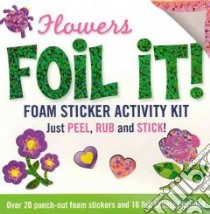 Flowers Foil It! Foam Sticker Activity Kit libro in lingua di Peter Pauper Press (COR)