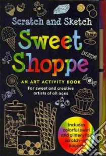 Scratch and Sketch Sweet Shoppe libro in lingua di Levy Talia, Zschock Martha Day (ILT)
