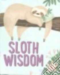 Sloth Wisdom libro in lingua di Levy Talia (COM), Berman Jax (COM), Dale Lindsay (ILT)