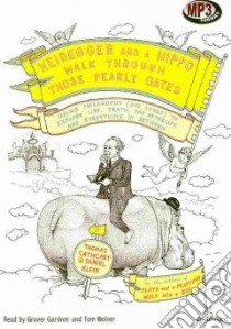 Heidegger and a Hippo Walk Through Those Pearly Gates (CD Audiobook) libro in lingua di Cathcart Thomas, Klein Daniel, Gardner Grover (NRT), Weiner Tom (NRT)