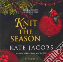 Knit the Season (CD Audiobook) libro in lingua di Kate Jacobs, MacDuffie Carrington (NRT)