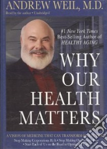 Why Our Health Matters (CD Audiobook) libro in lingua di Weil Andrew, Weil Andrew (NRT)