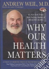 Why Our Health Matters (CD Audiobook) libro in lingua di Weil Andrew