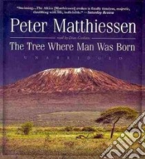 The Tree Where Man Was Born (CD Audiobook) libro in lingua di Matthiessen Peter, Graham Dion (NRT)