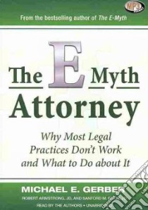 The E-Myth Attorney (CD Audiobook) libro in lingua di Gerber Michael E., Armstrong Robert, Fisch Sanford M.