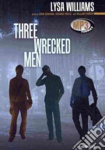 Three Wrecked Men (CD Audiobook) libro in lingua di Williams Lysa, Graham Dion (NRT), Doyle Gerard (NRT), Huber Hillary (NRT)
