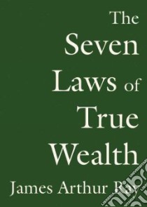 The Seven Laws of True Wealth libro in lingua di Ray James Arthur