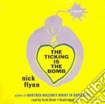 The Ticking Is the Bomb (CD Audiobook) libro in lingua di Flynn Nick, Brick Scott (NRT)