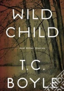 Wild Child (CD Audiobook) libro in lingua di Boyle T. Coraghessan