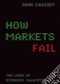 How Markets Fail (CD Audiobook) libro in lingua di Cassidy John, Cosham Ralph (NRT)