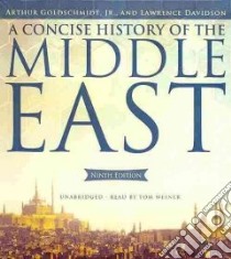 A Concise History of the Middle East (CD Audiobook) libro in lingua di Goldschmidt Arthur Jr., Davidson Lawrence, Weiner Tom (NRT)
