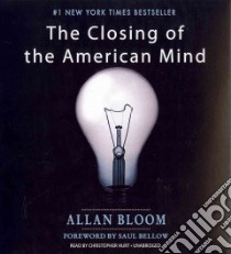 The Closing of the American Mind (CD Audiobook) libro in lingua di Bloom Allan, Bellow Saul (FRW), Hurt Christopher (NRT)