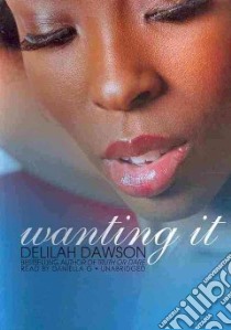 Wanting It (CD Audiobook) libro in lingua di Dawson Delilah, G. Daniella (NRT)