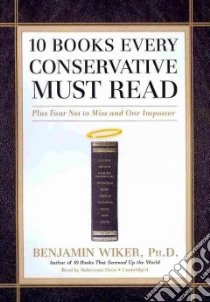 10 Books Every Conservative Must Read (CD Audiobook) libro in lingua di Wiker Benjamin Ph.D., Dean Robertson (NRT)