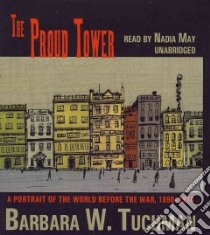 The Proud Tower (CD Audiobook) libro in lingua di Tuchman Barbara Wertheim, May Nadia (NRT)
