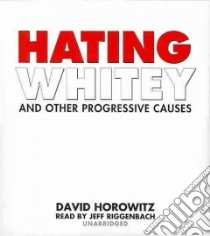 Hating Whitey and Other Progressive Causes (CD Audiobook) libro in lingua di Horowitz David, Riggenbach Jeff (NRT)