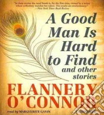 A Good Man is Hard to Find (CD Audiobook) libro in lingua di O'Connor Flannery, Gavin Marguerite (NRT)