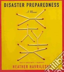 Disaster Preparedness (CD Audiobook) libro in lingua di Havrilesky Heather
