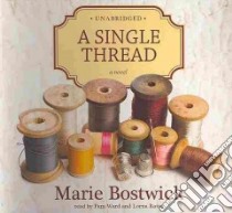 A Single Thread (CD Audiobook) libro in lingua di Bostwick Marie, Ward Pam (NRT), Raver Lorna (NRT)