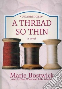 A Thread So Thin (CD Audiobook) libro in lingua di Bostwick Marie, Ward Pam (NRT), Whelan Julia (NRT)