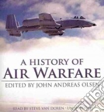 A History of Air Warfare (CD Audiobook) libro in lingua di Olsen John Andreas (EDT), Van Doren Steve (NRT)