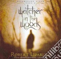Watcher in the Woods (CD Audiobook) libro in lingua di Liparulo Robert, Swanson Joshua (NRT)