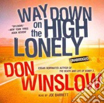 Way Down on the High Lonely (CD Audiobook) libro in lingua di Winslow Don, Barrett Joe (NRT)