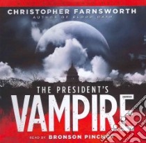 The President’s Vampire (CD Audiobook) libro in lingua di Farnsworth Christopher, Pinchot Bronson (NRT)