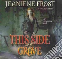 This Side of the Grave (CD Audiobook) libro in lingua di Frost Jeaniene, Gilbert Tavia (NRT)