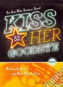 Kiss Her Goodbye (CD Audiobook) libro in lingua di Spillane Mickey, Collins Max Allan, Keach Stacy (NRT)