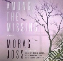 Among the Missing (CD Audiobook) libro in lingua di Joss Morag, Sachs Robin (NRT), Reading Kate (NRT), Campbell Cassandra (NRT)