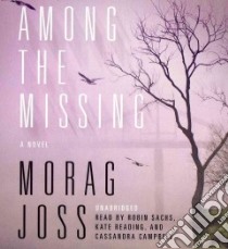 Among the Missing (CD Audiobook) libro in lingua di Joss Morag, Sachs Robin (NRT), Reading Kate (NRT), Campbell Cassandra (NRT)
