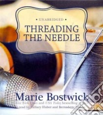 Threading the Needle (CD Audiobook) libro in lingua di Bostwick Marie, Huber Hillary (NRT), Dunne Bernadette (NRT)